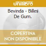 Bevinda - Billes De Gum. cd musicale di Bevinda
