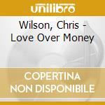 Wilson, Chris - Love Over Money