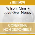 Wilson, Chris - Love Over Money cd