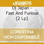 Dj Japan - Fast And Furious (2 Lp) cd