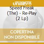 Speed Freak (The) - Re-Play (2 Lp) cd musicale di Speed Freak (The)