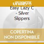Easy Lazy C - Silver Slippers cd