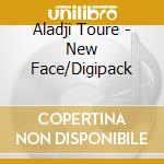 Aladji Toure - New Face/Digipack cd musicale