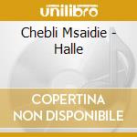 Chebli Msaidie - Halle cd musicale di Chebli Msaidie