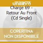 Charge 69 - Retour Au Front (Cd Single) cd