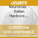Neurotoxic - Italian Hardcore League-The Pack (4 x 12') cd
