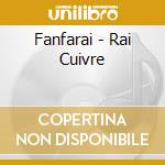 Fanfarai - Rai Cuivre cd