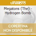 Megatons (The) - Hydrogen Bomb cd musicale di Megatons (The)