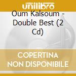 Oum Kalsoum - Double Best (2 Cd) cd musicale di Kalsoum, Oum