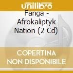 Fanga - Afrokaliptyk Nation (2 Cd) cd musicale di Fanga