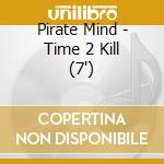 Pirate Mind - Time 2 Kill (7') cd