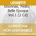 Gnonnas, Pedro - Belle Epoque Vol.1 (2 Cd) cd