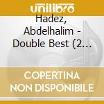 Hadez, Abdelhalim - Double Best (2 Cd) cd