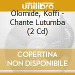 Olomide, Koffi - Chante Lutumba (2 Cd) cd