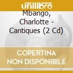Mbango, Charlotte - Cantiques (2 Cd) cd