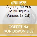 Algerie, 50 Ans De Musique / Various (3 Cd) cd musicale