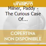 Milner, Paddy - The Curious Case Of... cd