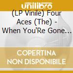 (LP Vinile) Four Aces (The) - When You'Re Gone (10