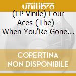 (LP Vinile) Four Aces (The) - When You'Re Gone (10') vinile
