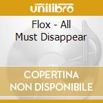 Flox - All Must Disappear cd