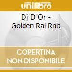 Dj D''Or - Golden Rai Rnb cd