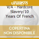 V/A - Hardcore Slavery/10 Years Of French cd