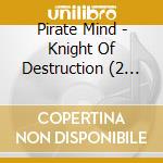 Pirate Mind - Knight Of Destruction (2 Lp) cd