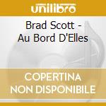 Brad Scott - Au Bord D'Elles cd