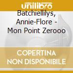 Batchiellilys, Annie-Flore - Mon Point Zerooo cd