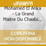 Mohamed El Anka - La Grand Maitre Du Chaabi Algerien (2 Cd) cd musicale di Mohammed El Anka