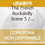The French Rockabilly Scene 5 / Various cd musicale