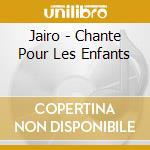 Jairo - Chante Pour Les Enfants cd