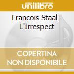 Francois Staal - L'Irrespect cd