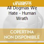 All Dogmas We Hate - Human Wrath