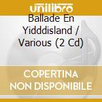 Ballade En Yidddisland / Various (2 Cd) cd