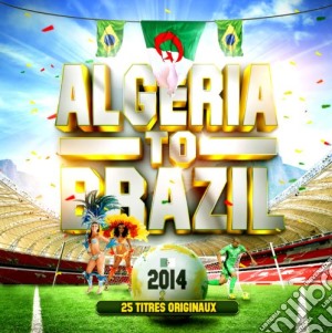 Algeria To Brazil 2014 / Various cd musicale
