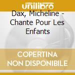 Dax, Micheline - Chante Pour Les Enfants cd