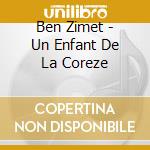 Ben Zimet - Un Enfant De La Coreze cd