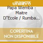 Papa Wemba - Maitre D''Ecole / Rumba Ma Rumba (2 Cd) cd musicale di Papa Wemba