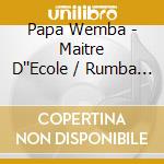Papa Wemba - Maitre D''Ecole / Rumba Ma Rumba (2 Cd) cd