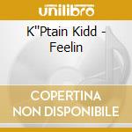 K''Ptain Kidd - Feelin cd musicale di K''Ptain Kidd
