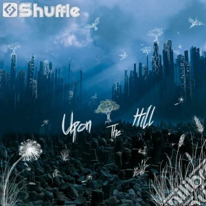 Shuffle - Upon The Hill cd musicale di Shuffle