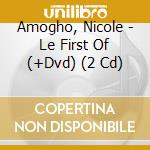 Amogho, Nicole - Le First Of (+Dvd) (2 Cd) cd