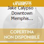 Jake Calypso - Downtown Memphis (Lim.Ed.) cd