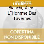 Bianchi, Alex - L''Homme Des Tavernes cd