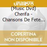 (Music Dvd) Cherifa - Chansons De Fete Urar Ixalat cd musicale