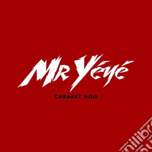 Mr Yeye - Cabaret Noir cd musicale di Mr Yeye