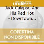 Jack Calypso And His Red Hot - Downtown Memphis cd musicale di Jack Calypso And His Red Hot