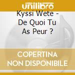 Kyssi Wete - De Quoi Tu As Peur ? cd