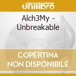 Alch3My - Unbreakable cd musicale di Alch3My